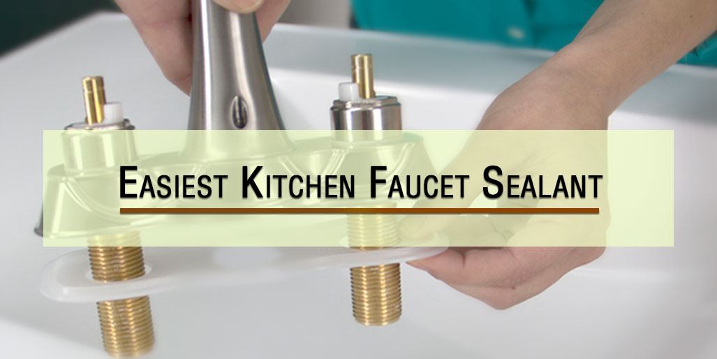 How To Seal Kitchen Faucet Base Things In The Kitchen   Easiest Kitchen Faucet Sealant 