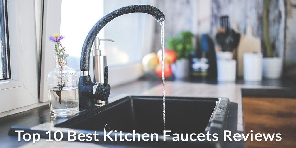 Top 10 Best Kitchen Faucets Reviews